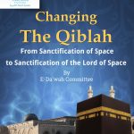 Changing the Qiblah: From Sanctification of Space to Sanctification of the Lord of Space